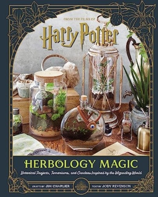 Harry Potter: Herbology Magic: Botanical Projects, Terrariums, and Gardens Inspired by the Wizarding