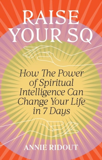 Raise Your SQ - Transform Your Life with Spiritual Intelligence