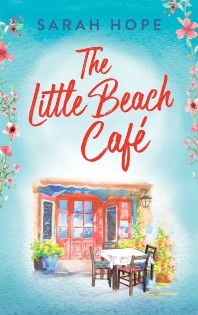 The Little Beach Cafe - An uplifting, heartwarming romance from Sarah Hope
