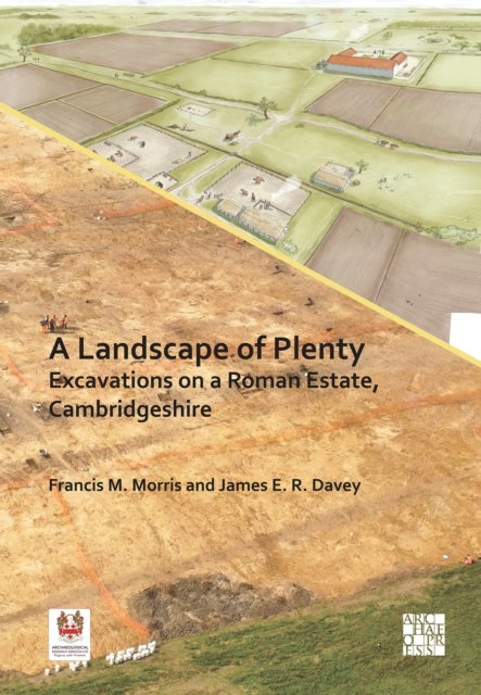A Landscape of Plenty - Excavations on a Roman Estate, Cambridgeshire