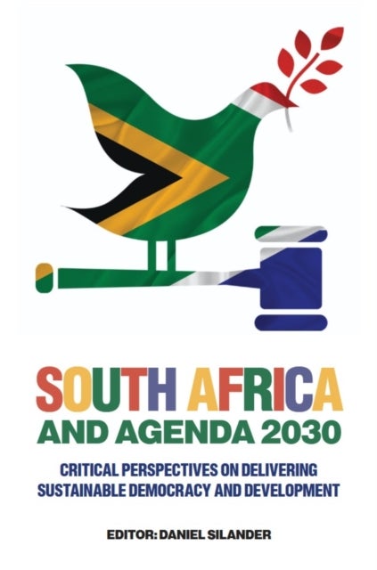 South Africa and Agenda 2030 - Critical Perspectives on Delivering Sustainable Democracy and Development