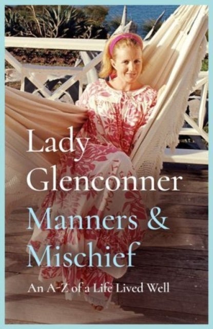 Manners and Mischief - An A–Z of Royal Tales and Surprising Wisdom from Princess Margaret's Lady in Waiting
