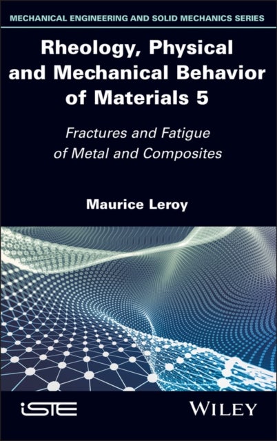 Rheology, Physical and Mechanical Behavior of Materials, Volume 5 - Fractures and Fatigue of Metal and Composites