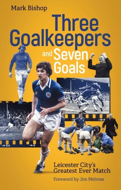 Three Goalkeepers and Seven Goals - Leicester City's Greatest Ever Match