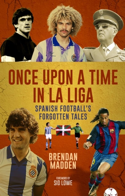 Once Upon a Time in La Liga - Spanish Football's Forgotten Tales