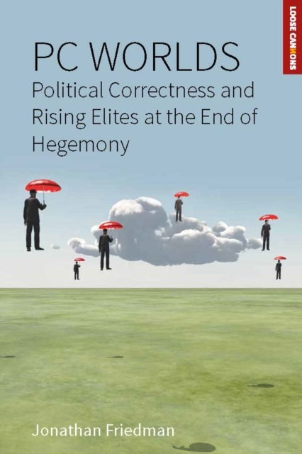PC Worlds - Political Correctness and Rising Elites at the End of Hegemony
