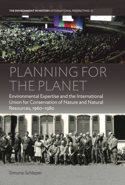 Planning for the Planet - Environmental Expertise and the International Union for Conservation of Nature and Natural Resources, 1960–1980