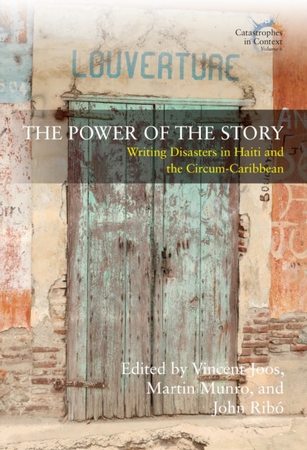 The Power of the Story - Writing Disasters in Haiti and the Circum-Caribbean