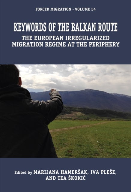 Keywords of the Balkan Route - The European Irregularized Migration Regime at the Periphery