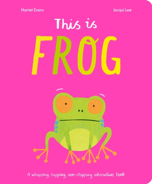 This Is Frog - A whopping, hopping, non-stopping interactive book