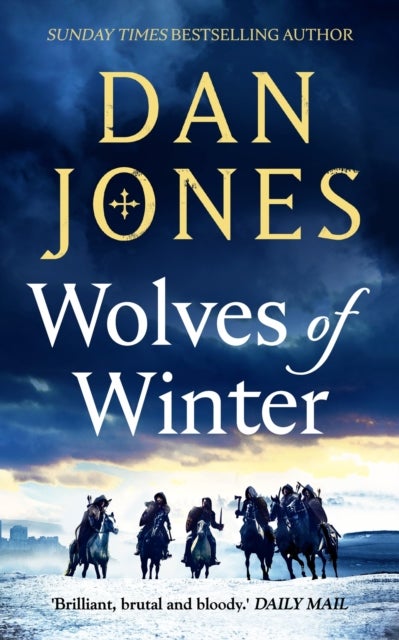 Wolves of Winter - The epic sequel to Essex Dogs from Sunday Times bestseller and historian Dan Jones