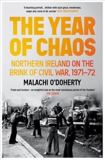 Year of Chaos - Northern Ireland on the Brink of Civil War, 1971-72
