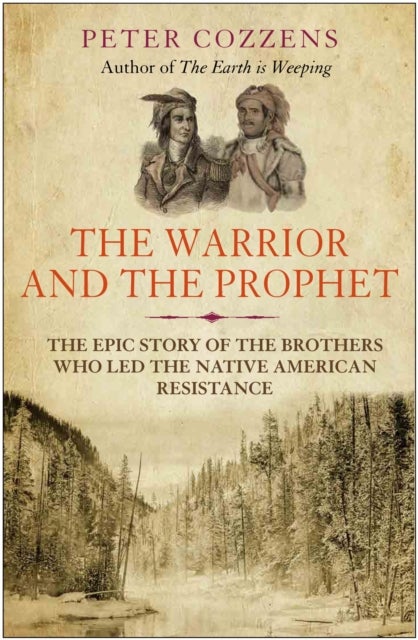 Warrior and the Prophet - The Epic Story of the Brothers Who Led the Native American Resistance