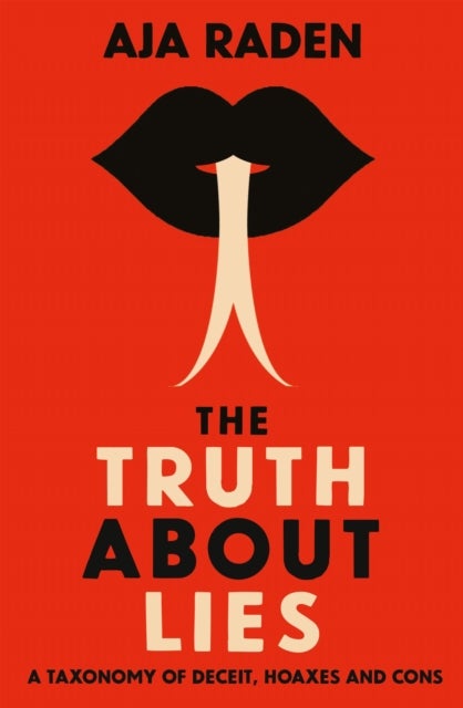 Truth About Lies - A Taxonomy of Deceit, Hoaxes and Cons