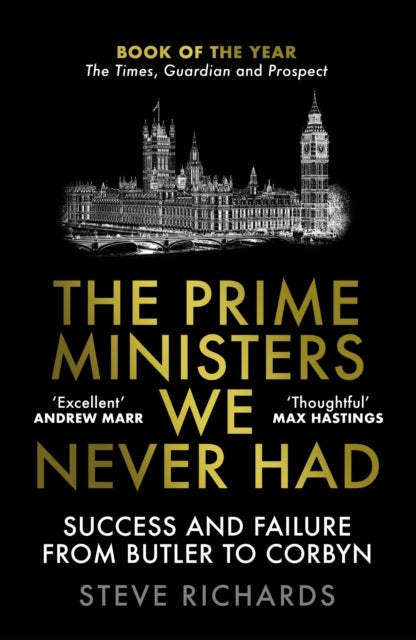 Prime Ministers We Never Had - Success and Failure from Butler to Corbyn
