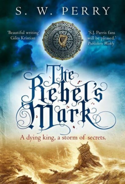 The Rebel's Mark - The riveting tale of power and secrets from the bestselling historical crime series, perfect for fans of S J Parris and Shardlake