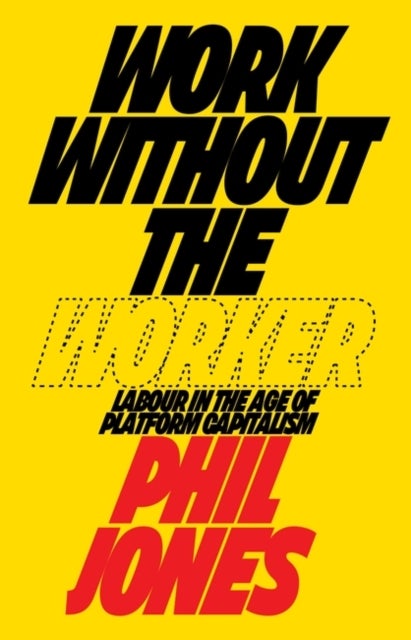 Work Without the Worker - Labour in the Age of Platform Capitalism