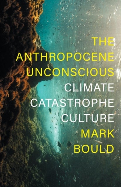 The Anthropocene Unconscious - Climate Catastrophe Culture