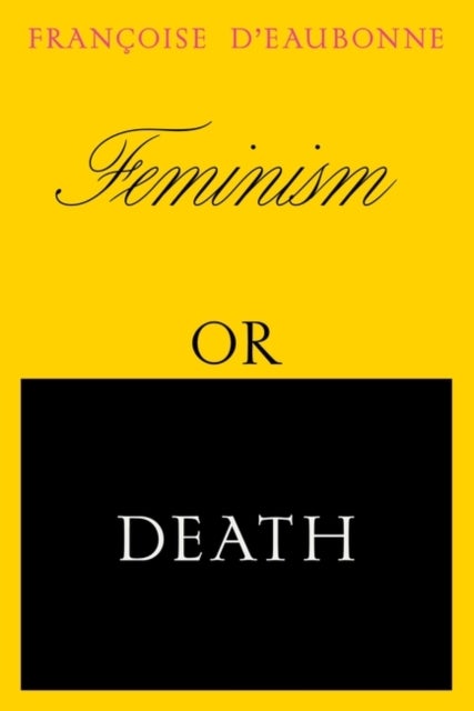 Feminism or Death - How the Women's Movement Can Save the Planet