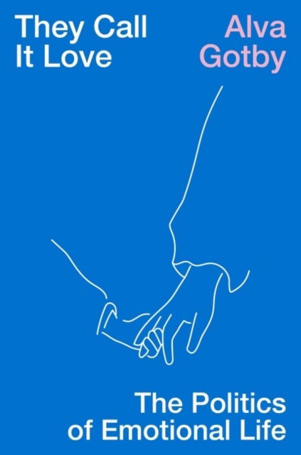 They Call It Love - The Politics of Emotional Life