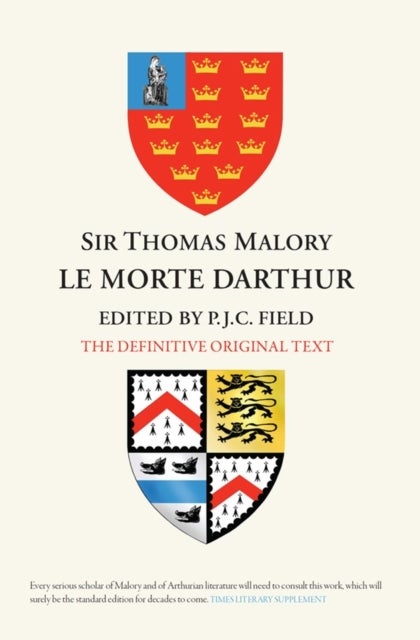 Sir Thomas Malory: <i> Le Morte Darthur</i> - The Definitive Original Text Edition
