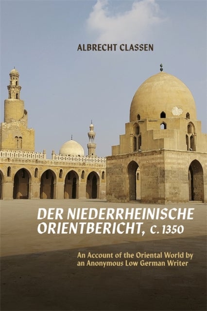 <i>Der Niederrheinische Orientbericht</i>, c.1350 - An Account of the Oriental World by an Anonymous Low German Writer