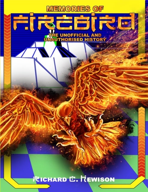 Memories of Firebird - The Unofficial and Unauthorised History