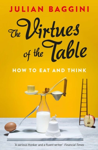 The Virtues of the Table - How to Eat and Think