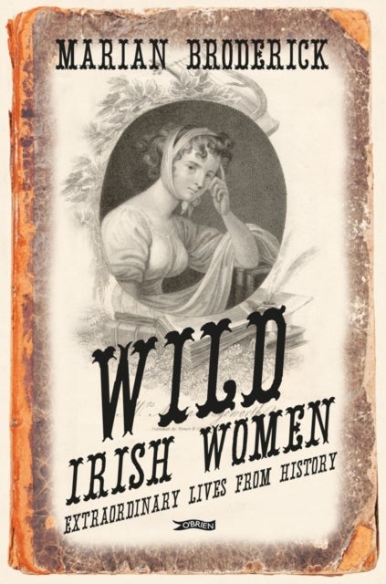 Wild Irish Women - Extraordinary Lives from History