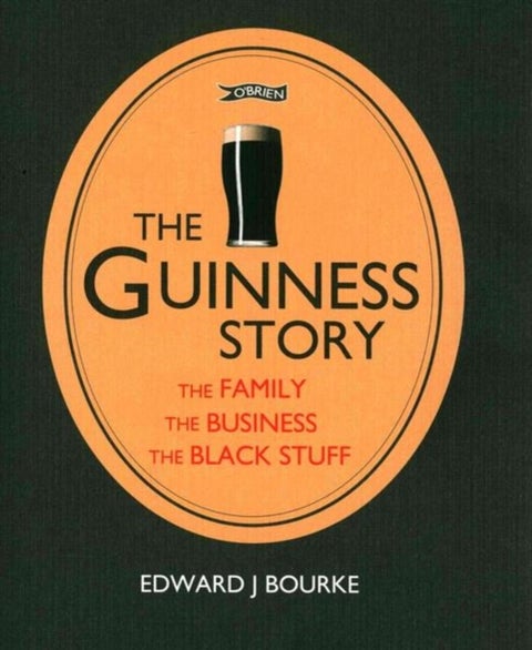 The Guinness Story - The Family, The Business and The Black Stuff