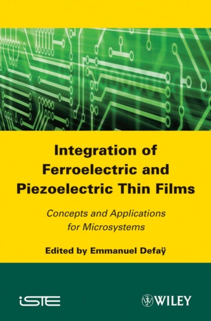Integration of Ferroelectric and Piezoelectric Thin Films – Concepts ans Applications for Microsystems - Concepts and Applications for Microsystems