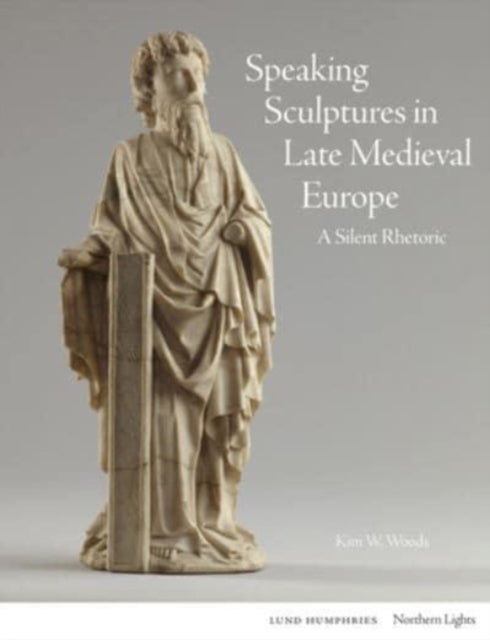 Speaking Sculptures in Late Medieval Europe - A Silent Rhetoric