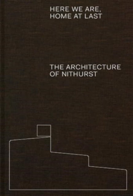 Here We Are, Home at Last - The Architecture of Nithurst