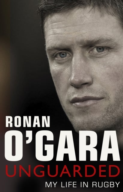 Ronan O''Gara: Unguarded