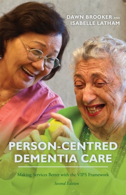 Person-Centred Dementia Care, Second Edition - Making Services Better with the VIPS Framework