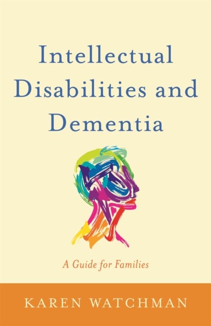 Intellectual Disabilities and Dementia - A Guide for Families