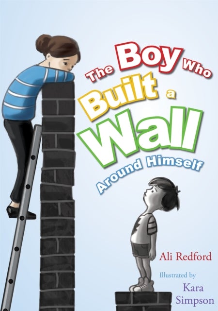 Boy Who Built a Wall Around Himself - A Therapeutic Story for Children Who Hurt - selected for The Reading Agency's "Reading Well" initiative