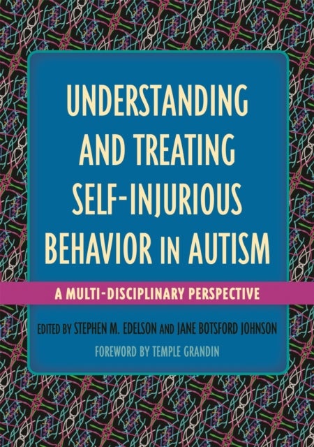 Understanding and Treating Self-Injurious Behavior in Autism - A Multi-Disciplinary Perspective