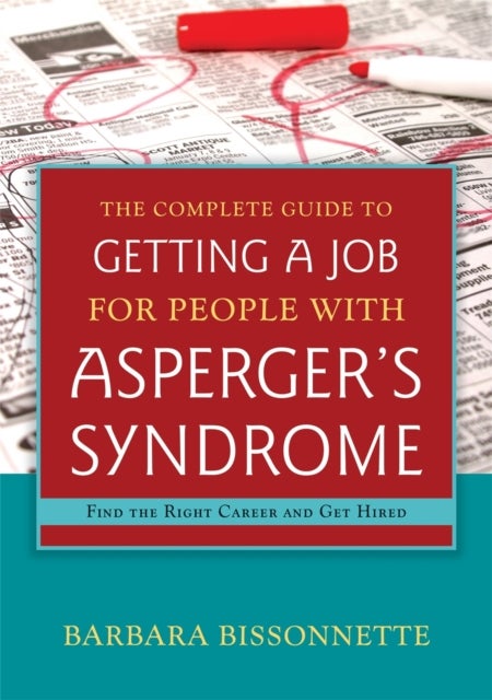 The Complete Guide to Getting a Job for People with Asperger's Syndrome - Find the Right Career and Get Hired