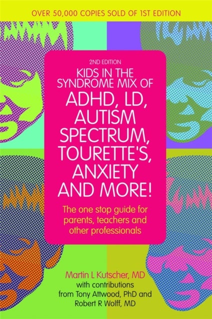 Kids in the Syndrome Mix of ADHD, LD, Autism Spectrum, Tourette's, Anxiety, and More! - The one-stop guide for parents, teachers, and other professionals