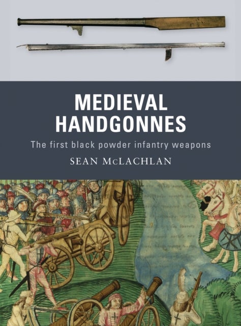 Medieval Handgonnes - The first black powder infantry weapons