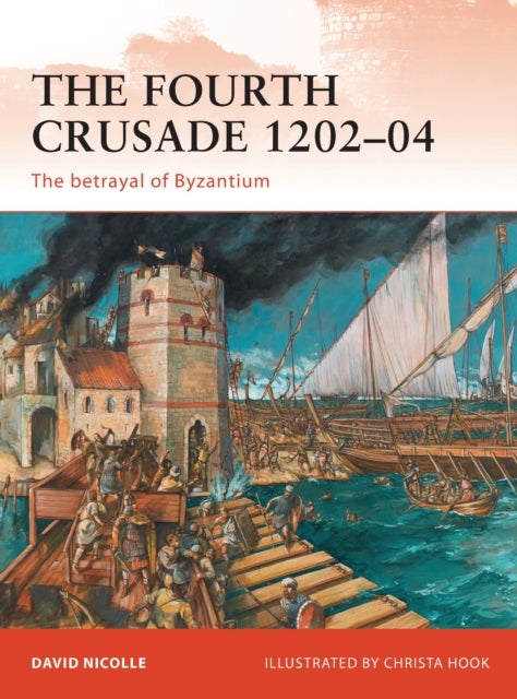 Fourth Crusade 1202–04 - The betrayal of Byzantium