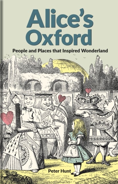 Alice`s Oxford – People and Places that Inspired Wonderland - People and Places that Inspired Wonderland