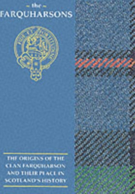 The Farquharsons - The Origins of the Clan Farquharson and Their Place in History