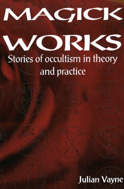 Magick Works - Stories of Occultism in Theory & Practice