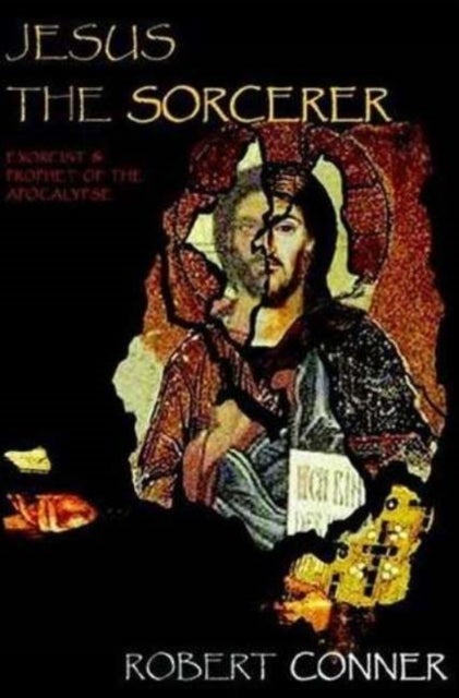 Jesus the Sorcerer - Exorcist & Prophet of the Apocalypse