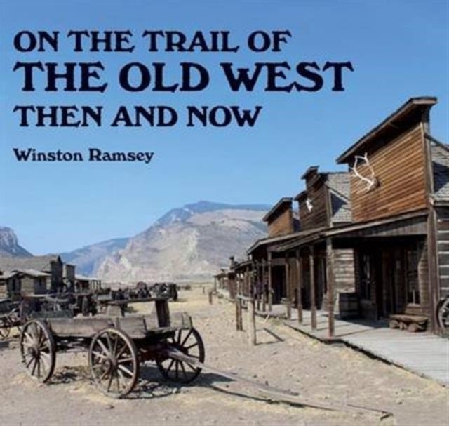 On the Trail of The Wild West - Then and Now
