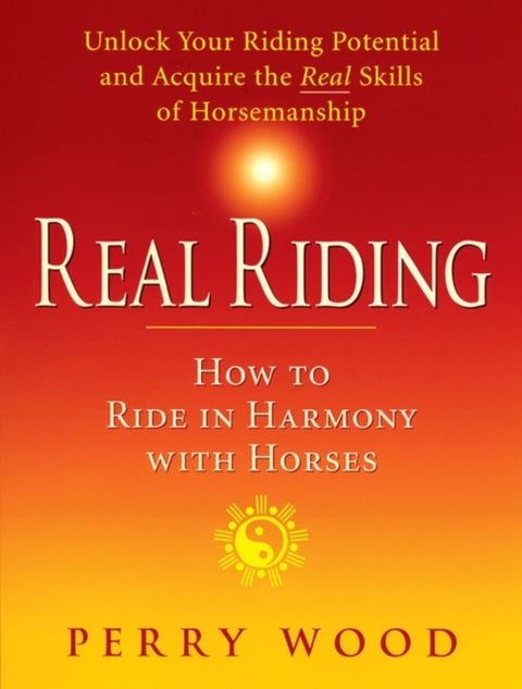 Real Riding - How to Ride in Harmony with Horses