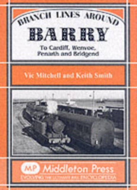 Branch Lines Around Barry - To Cardiff, Wenvoe, Penarth and Bridgend