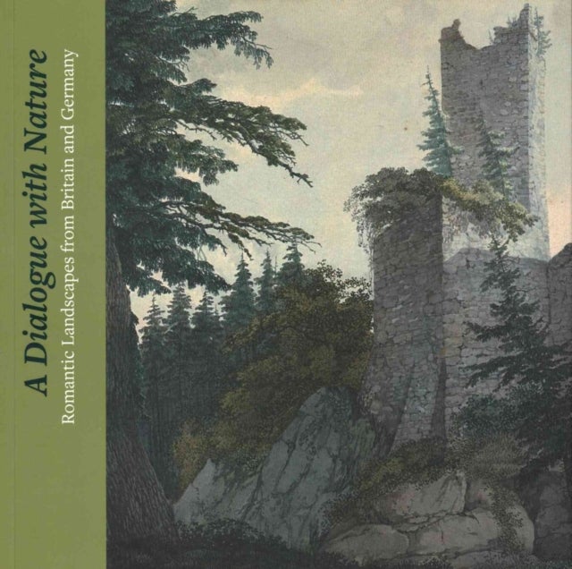 A Dialogue with Nature - Romantic Landscapes from Britain and Germany
